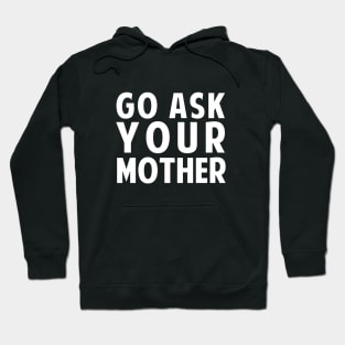 Go Ask Your Mother Hoodie